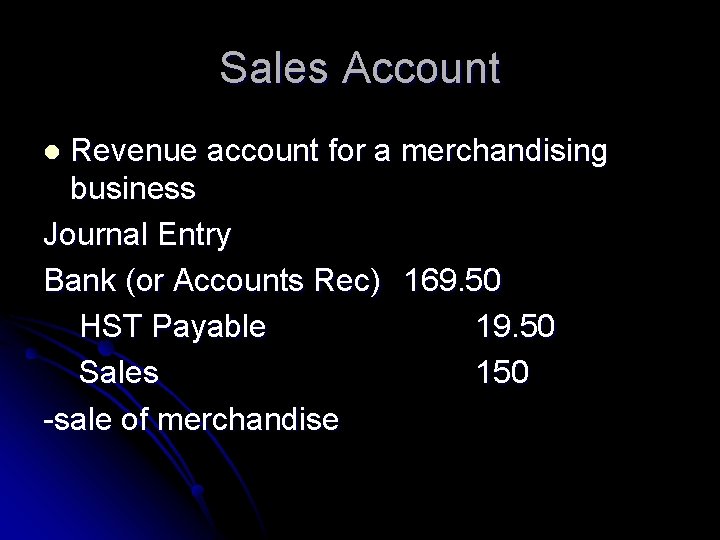 Sales Account Revenue account for a merchandising business Journal Entry Bank (or Accounts Rec)