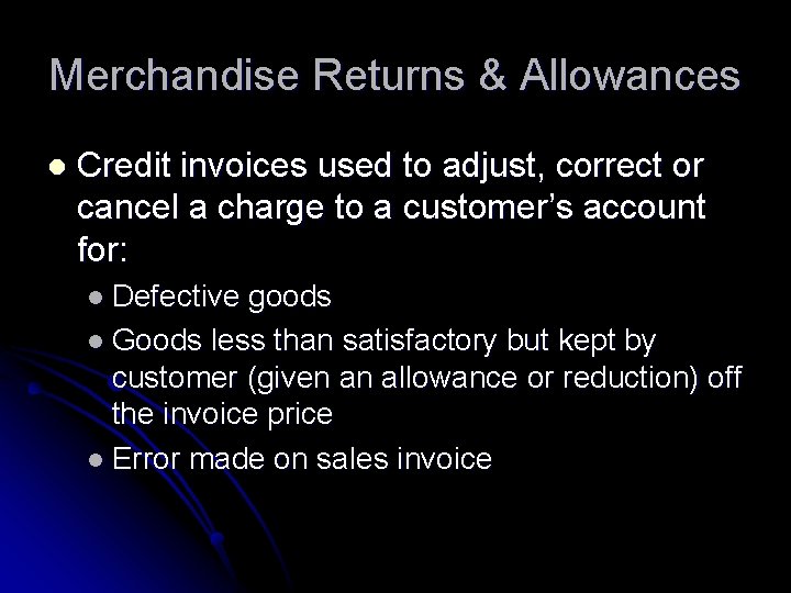 Merchandise Returns & Allowances l Credit invoices used to adjust, correct or cancel a
