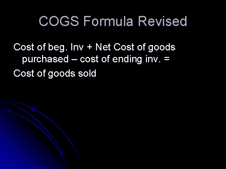 COGS Formula Revised Cost of beg. Inv + Net Cost of goods purchased –