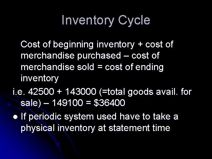 Inventory Cycle Cost of beginning inventory + cost of merchandise purchased – cost of