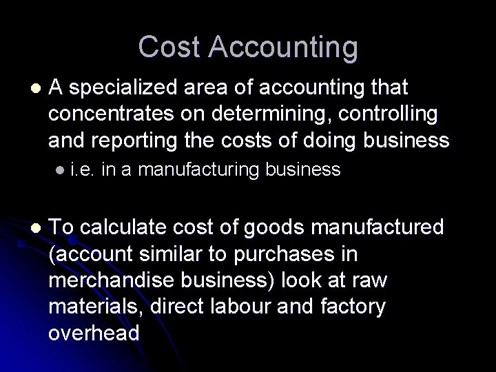 Cost Accounting l A specialized area of accounting that concentrates on determining, controlling and