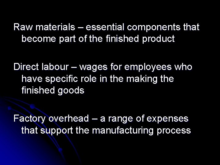 Raw materials – essential components that become part of the finished product Direct labour