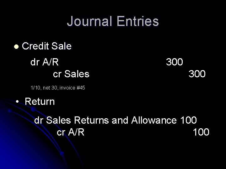 Journal Entries l Credit Sale dr A/R cr Sales 300 1/10, net 30, invoice