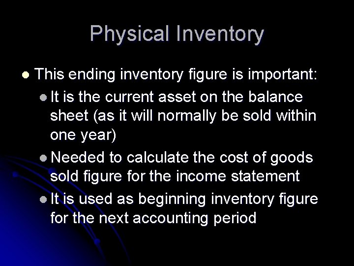 Physical Inventory l This ending inventory figure is important: l It is the current