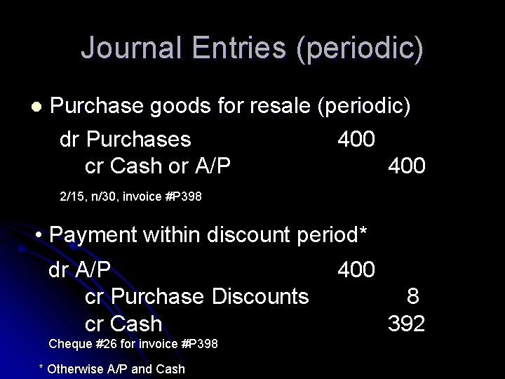 Journal Entries (periodic) l Purchase goods for resale (periodic) dr Purchases 400 cr Cash