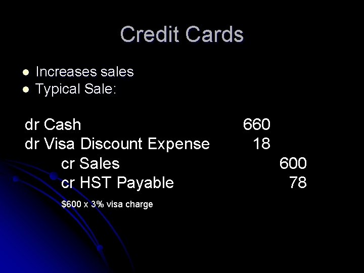Credit Cards l l Increases sales Typical Sale: dr Cash dr Visa Discount Expense