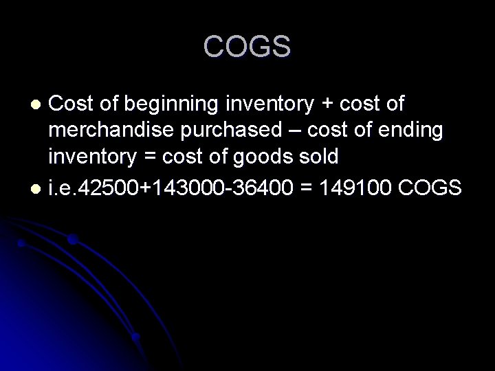 COGS Cost of beginning inventory + cost of merchandise purchased – cost of ending