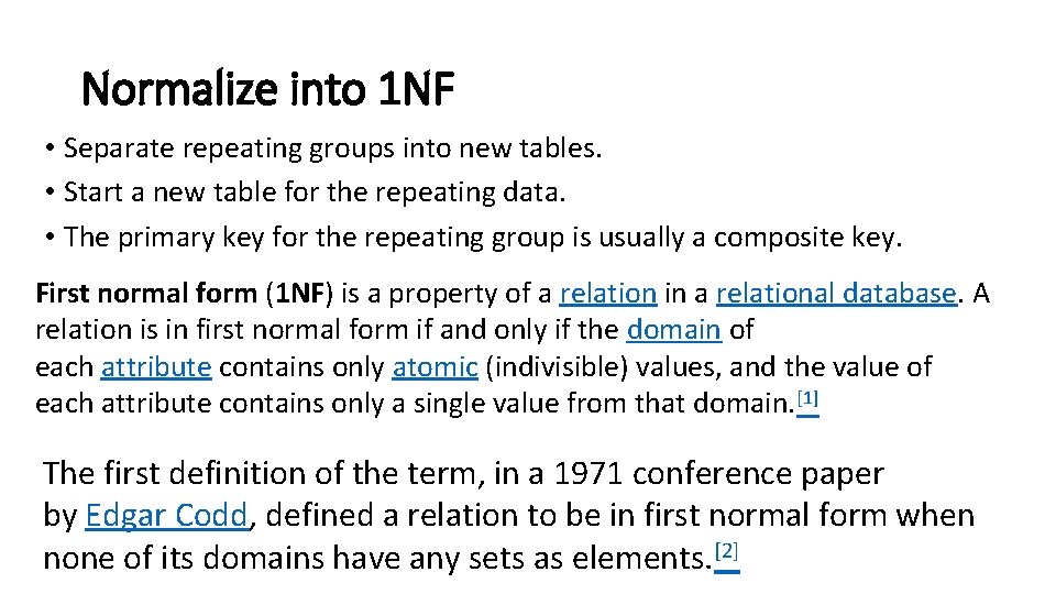 Normalize into 1 NF • Separate repeating groups into new tables. • Start a