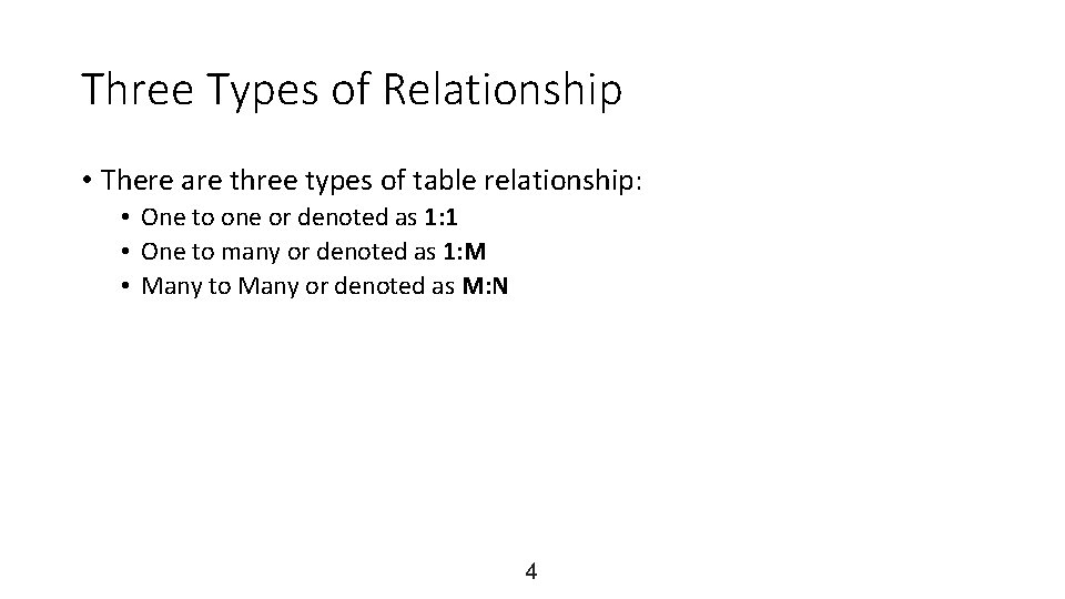 Three Types of Relationship • There are three types of table relationship: • One