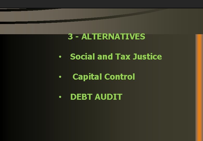 3 - ALTERNATIVES • Social and Tax Justice • Capital Control • DEBT AUDIT