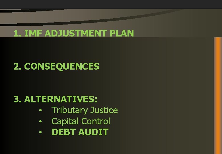 1. IMF ADJUSTMENT PLAN 2. CONSEQUENCES 3. ALTERNATIVES: • Tributary Justice • Capital Control