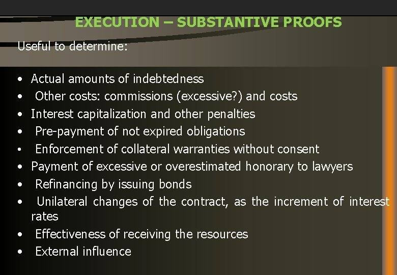 EXECUTION – SUBSTANTIVE PROOFS Useful to determine: • • Actual amounts of indebtedness Other