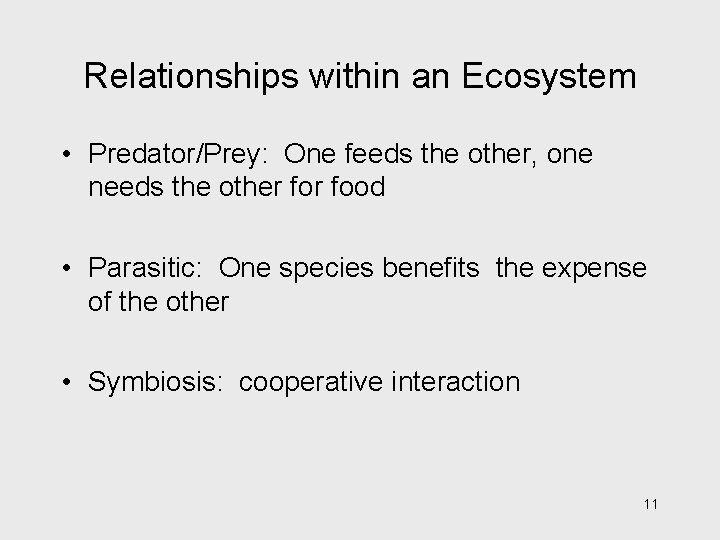 Relationships within an Ecosystem • Predator/Prey: One feeds the other, one needs the other