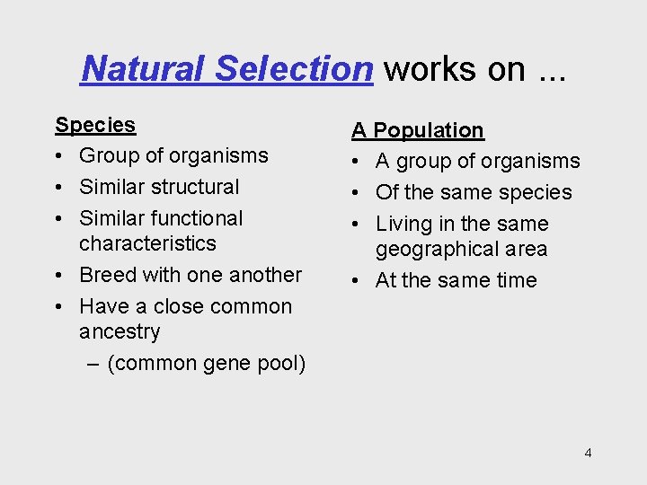 Natural Selection works on. . . Species • Group of organisms • Similar structural