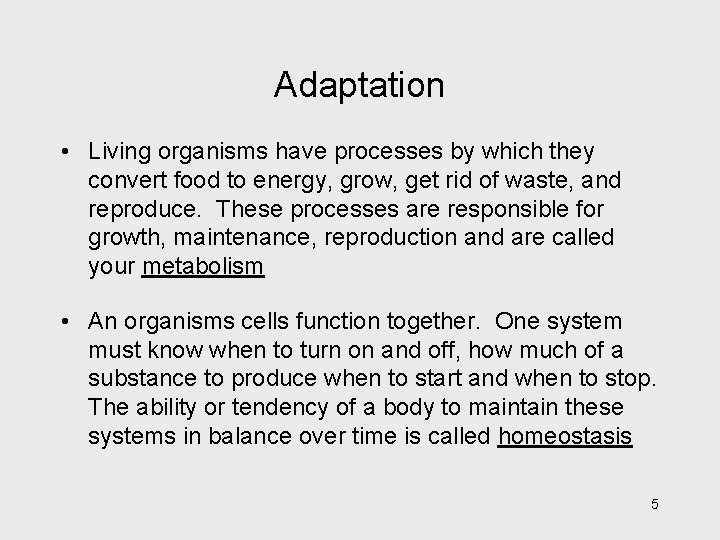 Adaptation • Living organisms have processes by which they convert food to energy, grow,