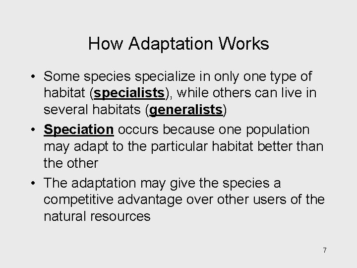 How Adaptation Works • Some species specialize in only one type of habitat (specialists),
