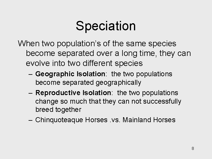 Speciation When two population’s of the same species become separated over a long time,
