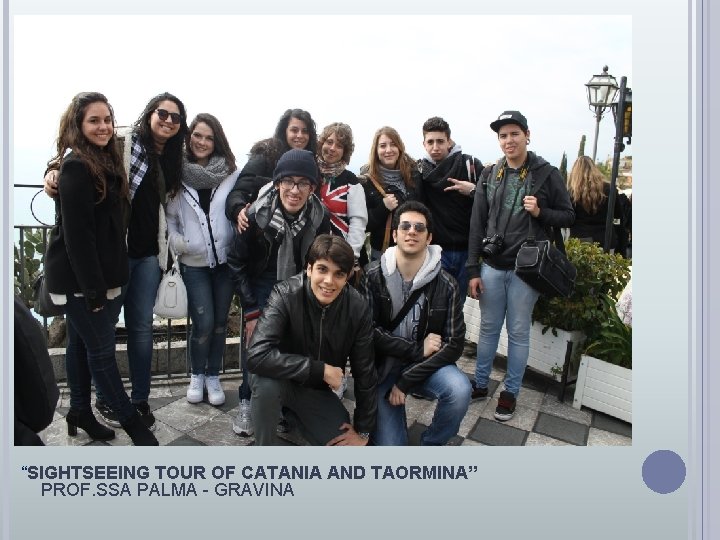 “SIGHTSEEING TOUR OF CATANIA AND TAORMINA” PROF. SSA PALMA - GRAVINA 
