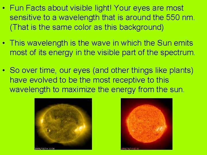  • Fun Facts about visible light! Your eyes are most sensitive to a