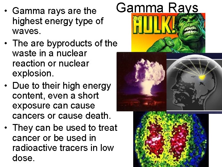 Gamma • Gamma rays are the highest energy type of waves. • The are