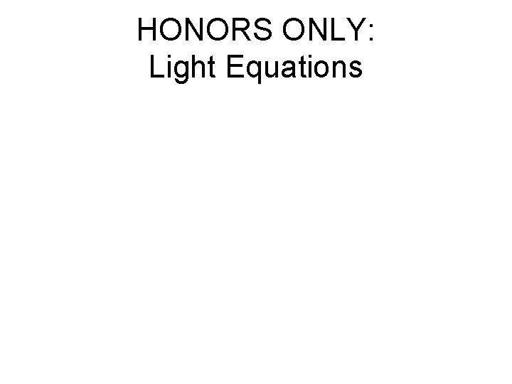 HONORS ONLY: Light Equations 
