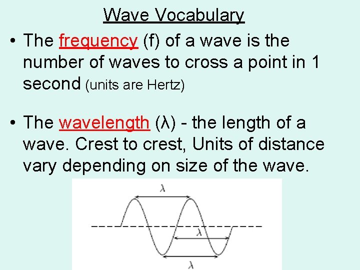 Wave Vocabulary • The frequency (f) of a wave is the number of waves