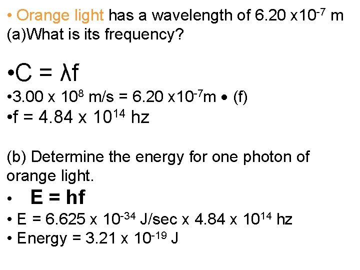  • Orange light has a wavelength of 6. 20 x 10 -7 m