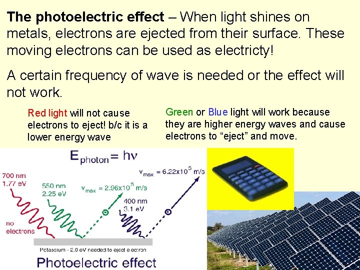 The photoelectric effect – When light shines on metals, electrons are ejected from their