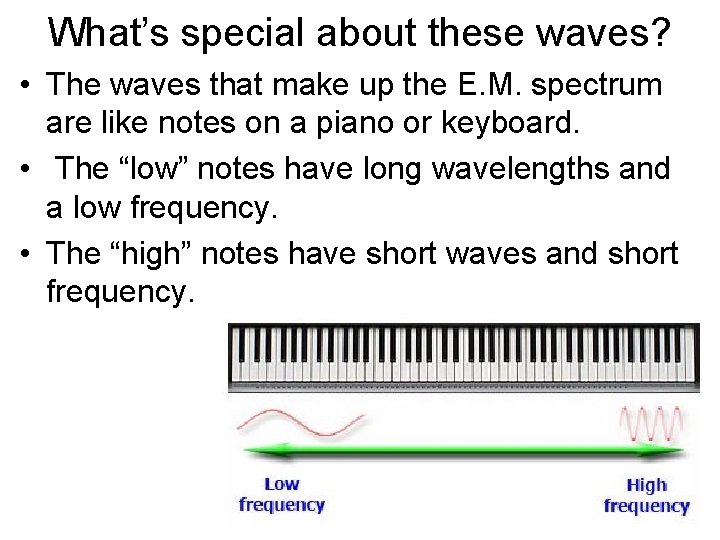 What’s special about these waves? • The waves that make up the E. M.