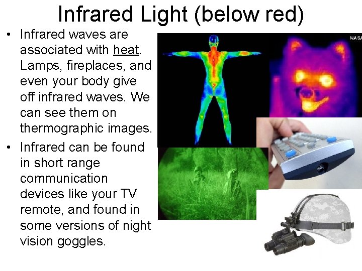 Infrared Light (below red) • Infrared waves are associated with heat. Lamps, fireplaces, and