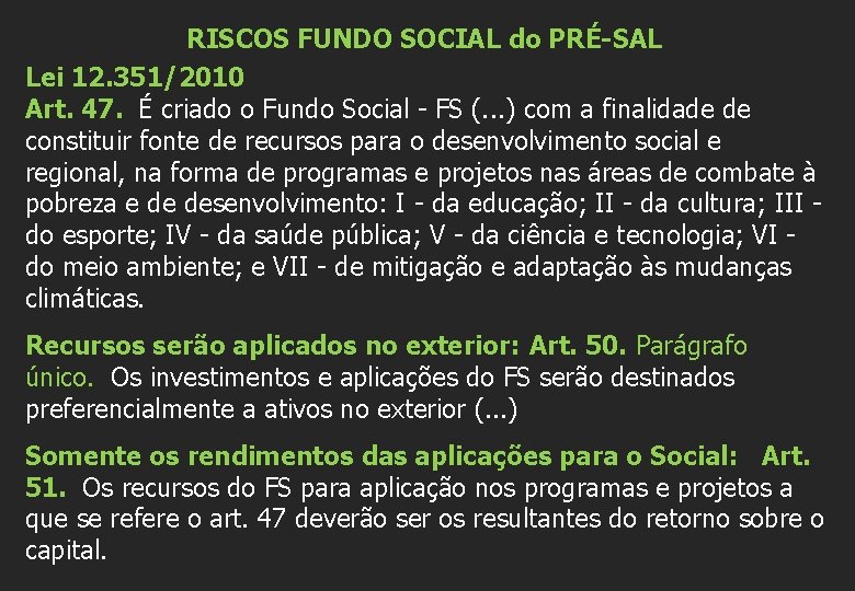 RISCOS FUNDO SOCIAL do PRÉ-SAL Lei 12. 351/2010 Art. 47. É criado o Fundo