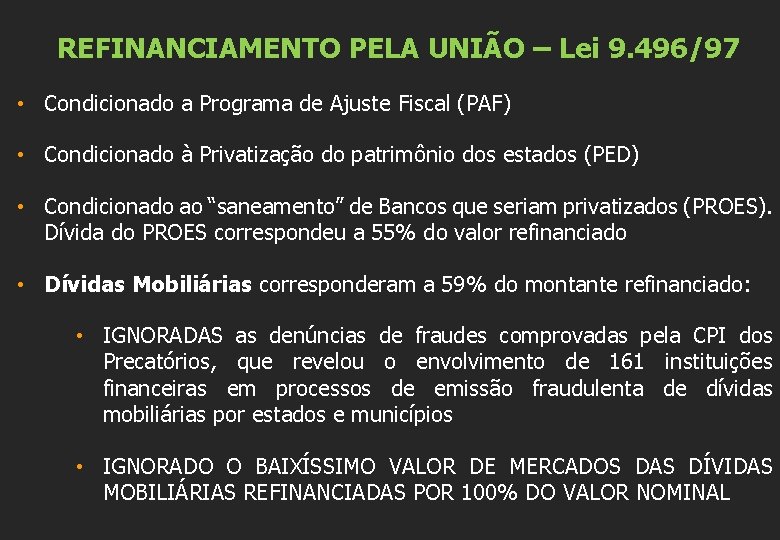 REFINANCIAMENTO PELA UNIÃO – Lei 9. 496/97 • Condicionado a Programa de Ajuste Fiscal