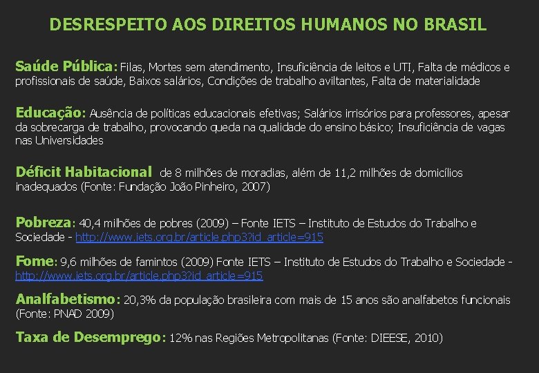 DESRESPEITO AOS DIREITOS HUMANOS NO BRASIL Saúde Pública: Filas, Mortes sem atendimento, Insuficiência de