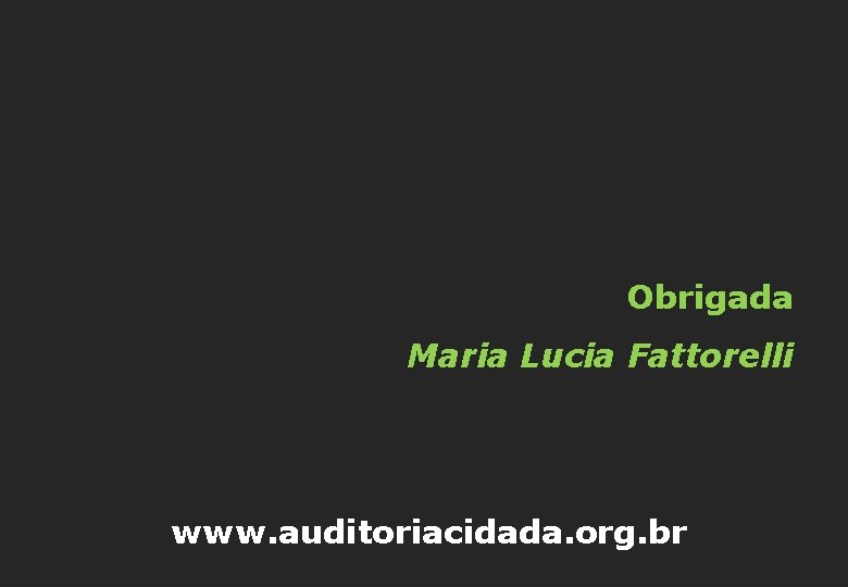 Obrigada Maria Lucia Fattorelli www. auditoriacidada. org. br 
