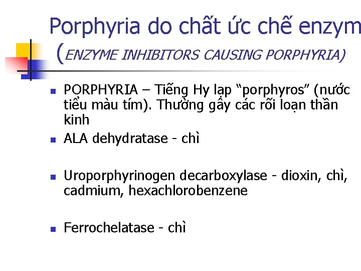 Porphyria do chất ức chế enzym (ENZYME INHIBITORS CAUSING PORPHYRIA) n n PORPHYRIA –