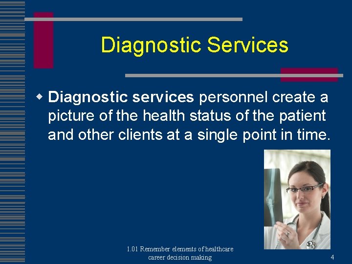Diagnostic Services w Diagnostic services personnel create a picture of the health status of