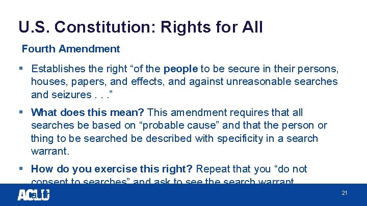 U. S. Constitution: Rights for All Fourth Amendment § Establishes the right “of the