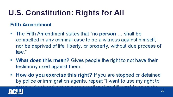 U. S. Constitution: Rights for All Fifth Amendment § The Fifth Amendment states that