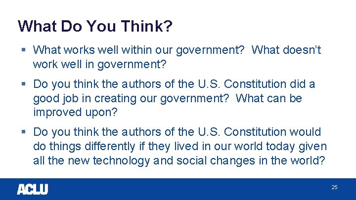 What Do You Think? § What works well within our government? What doesn’t work