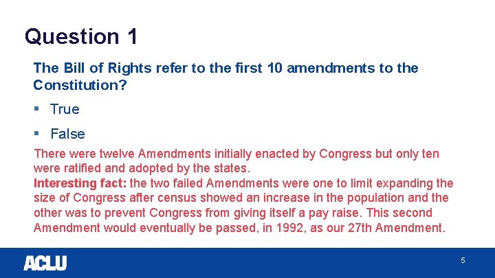 Question 1 The Bill of Rights refer to the first 10 amendments to the
