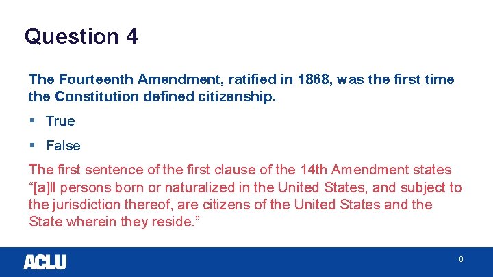 Question 4 The Fourteenth Amendment, ratified in 1868, was the first time the Constitution