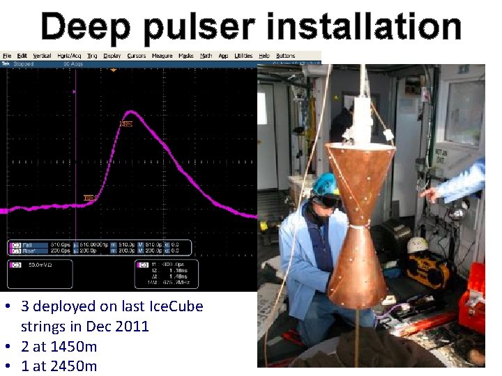 Deep pulser installation • 3 deployed on last Ice. Cube strings in Dec 2011