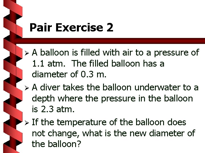 Pair Exercise 2 A balloon is filled with air to a pressure of 1.