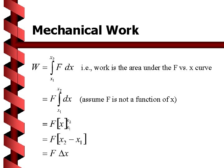 Mechanical Work i. e. , work is the area under the F vs. x