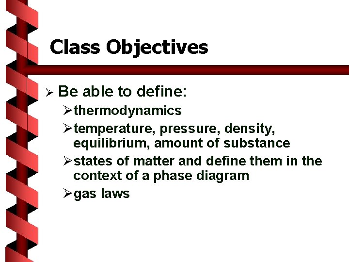 Class Objectives Ø Be able to define: Øthermodynamics Øtemperature, pressure, density, equilibrium, amount of