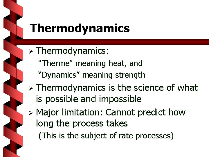 Thermodynamics Ø Thermodynamics: “Therme” meaning heat, and “Dynamics” meaning strength Thermodynamics is the science