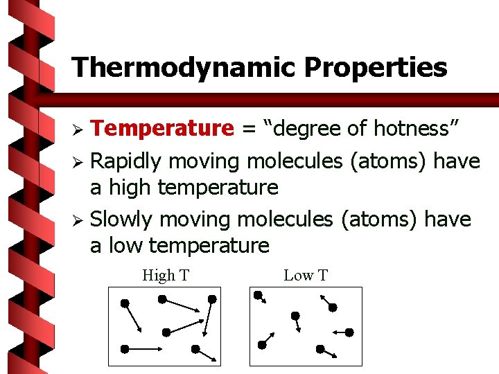 Thermodynamic Properties Temperature = “degree of hotness” Ø Rapidly moving molecules (atoms) have a