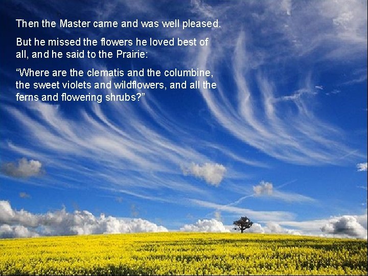 Then the Master came and was well pleased. But he missed the flowers he