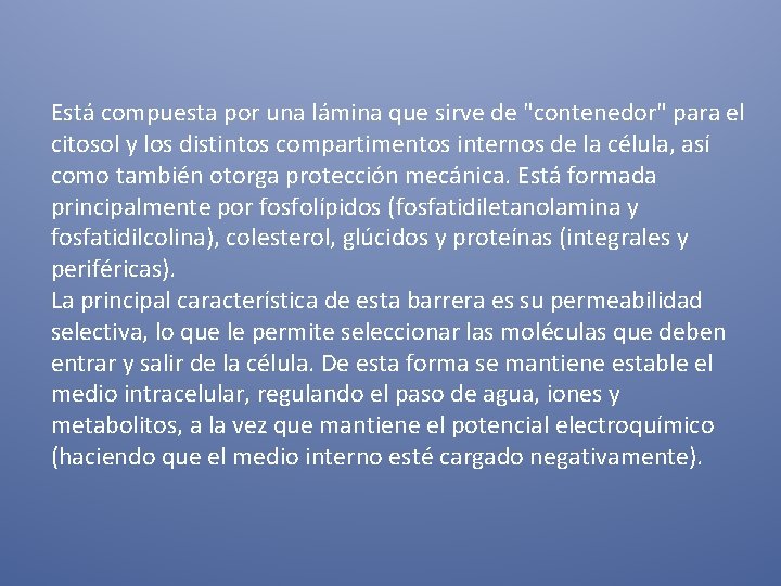 Está compuesta por una lámina que sirve de "contenedor" para el citosol y los Está compuesta por una lámina que sirve de "contenedor" para el citosol y los