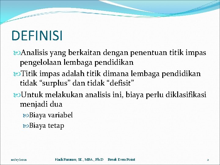 DEFINISI Analisis yang berkaitan dengan penentuan titik impas pengelolaan lembaga pendidikan Titik impas adalah